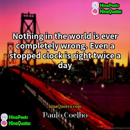 Paulo Coelho Quotes | Nothing in the world is ever completely